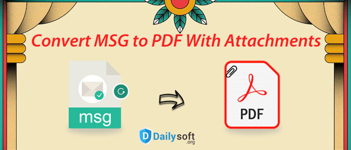 Convert MSG to PDF With Attachments – An Ultimate Guide