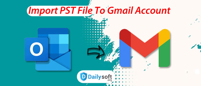Successful Solutions To Import PST File To Gmail Account