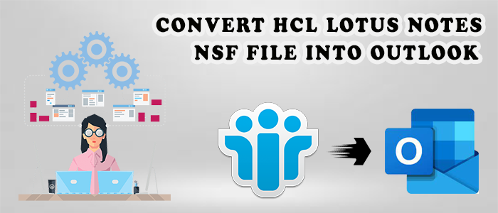 How do I convert HCL Lotus Notes .nsf files into Outlook .pst Free?